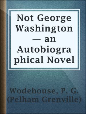 cover image of Not George Washington — an Autobiographical Novel
